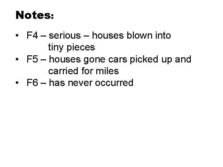 Notes: • F 4 – serious – houses blown into tiny pieces • F Notes: • F 4 – serious – houses blown into tiny pieces • F