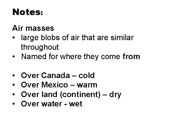 Notes: Air masses • large blobs of air that are similar throughout • Named Notes: Air masses • large blobs of air that are similar throughout • Named