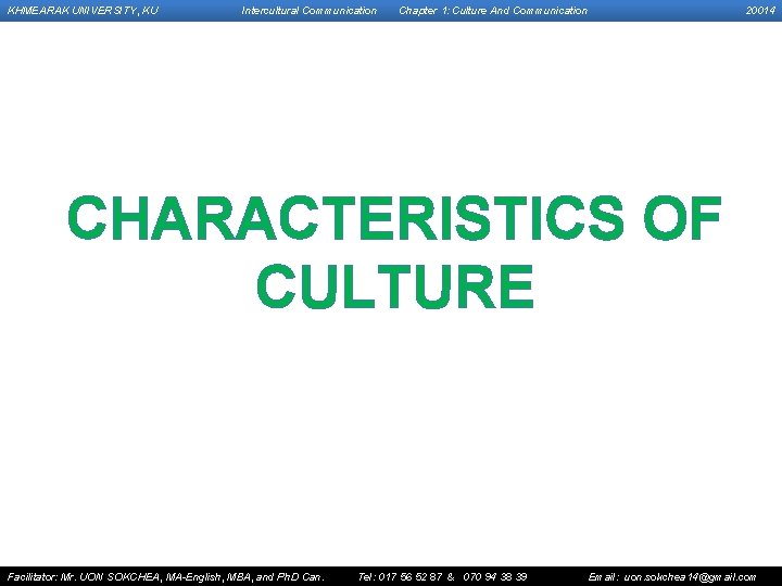 KHMEARAK UNIVERSITY, KU Intercultural Communication Chapter 1: Culture And Communication 20014 CHARACTERISTICS OF CULTURE