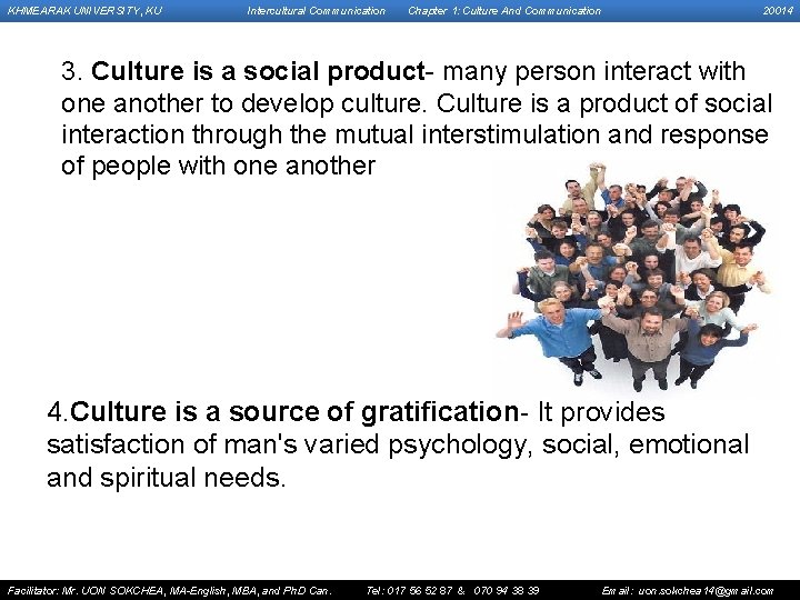 KHMEARAK UNIVERSITY, KU Intercultural Communication Chapter 1: Culture And Communication 20014 3. Culture is