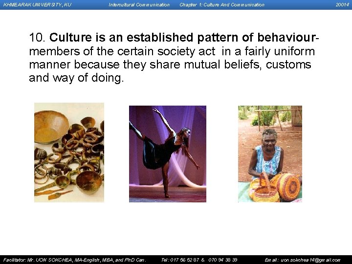 KHMEARAK UNIVERSITY, KU Intercultural Communication Chapter 1: Culture And Communication 20014 10. Culture is