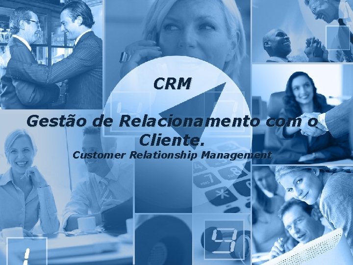 CRM - Gestão de Relacionamento com o Cliente CRM Gestão de Relacionamento com o CRM - Gestão de Relacionamento com o Cliente CRM Gestão de Relacionamento com o