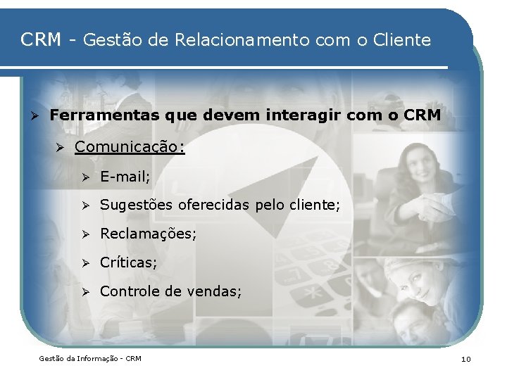 CRM - Gestão de Relacionamento com o Cliente Ø Ferramentas que devem interagir com