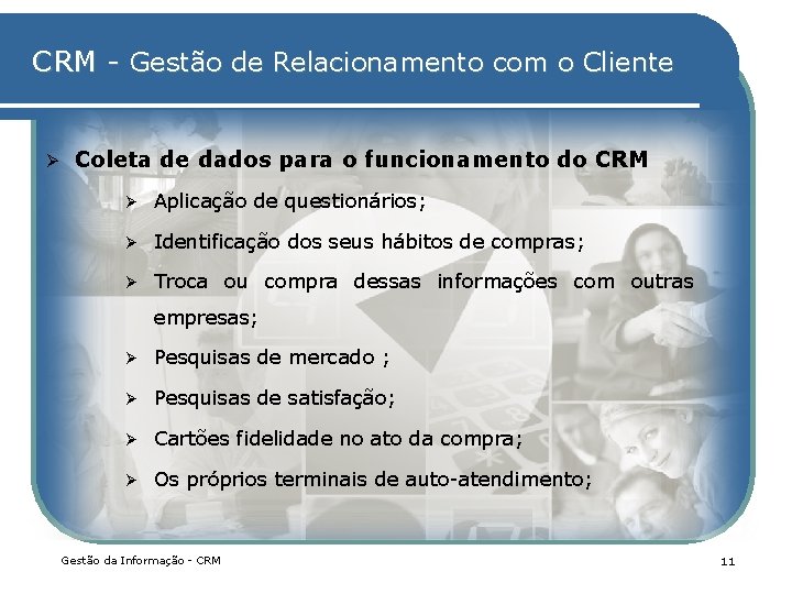 CRM - Gestão de Relacionamento com o Cliente Ø Coleta de dados para o