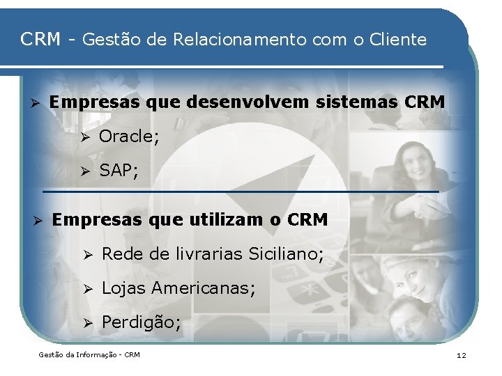 CRM - Gestão de Relacionamento com o Cliente Ø Ø Empresas que desenvolvem sistemas CRM - Gestão de Relacionamento com o Cliente Ø Ø Empresas que desenvolvem sistemas