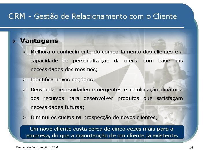 CRM - Gestão de Relacionamento com o Cliente Ø Vantagens Ø Melhora o conhecimento