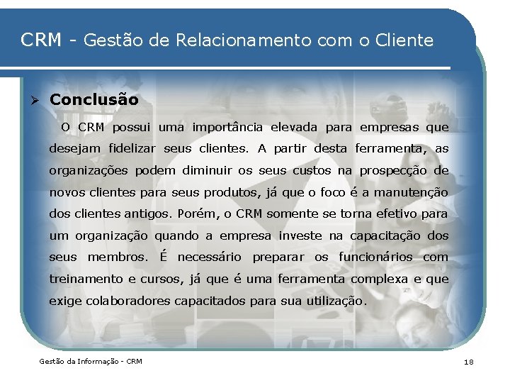 CRM - Gestão de Relacionamento com o Cliente Ø Conclusão O CRM possui uma