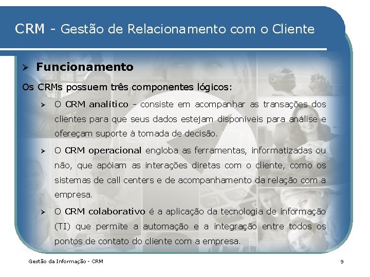 CRM - Gestão de Relacionamento com o Cliente Ø Funcionamento Os CRMs possuem três CRM - Gestão de Relacionamento com o Cliente Ø Funcionamento Os CRMs possuem três