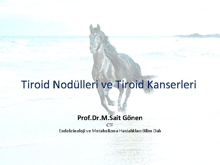 Tiroid Nodülleri ve Tiroid Kanserleri Prof. Dr. M. Sait Gönen CTF Endokrinoloji ve Metabolizma