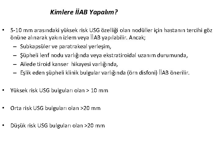 Kimlere İİAB Yapalım? • 5 -10 mm arasındaki yüksek risk USG özelliği olan nodüller