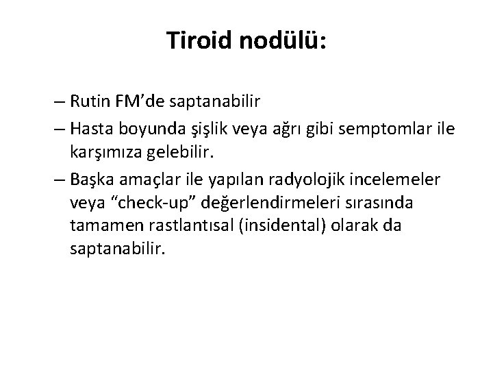 Tiroid nodülü: – Rutin FM’de saptanabilir – Hasta boyunda şişlik veya ağrı gibi semptomlar