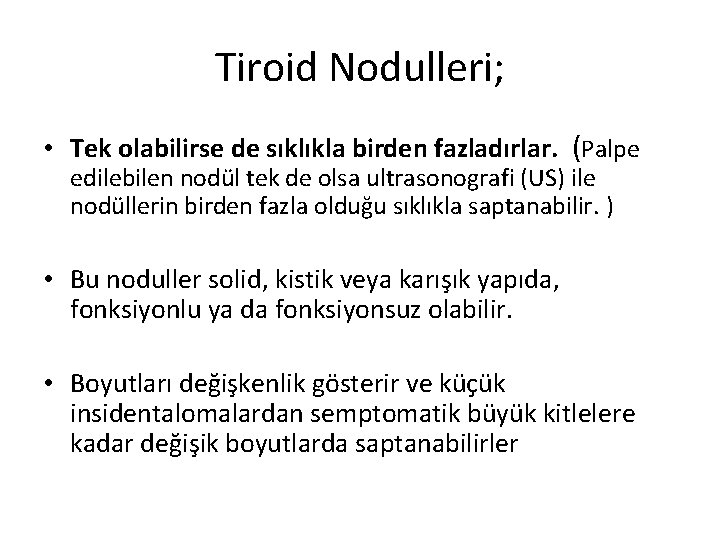 Tiroid Nodulleri; • Tek olabilirse de sıklıkla birden fazladırlar. (Palpe edilebilen nodül tek de