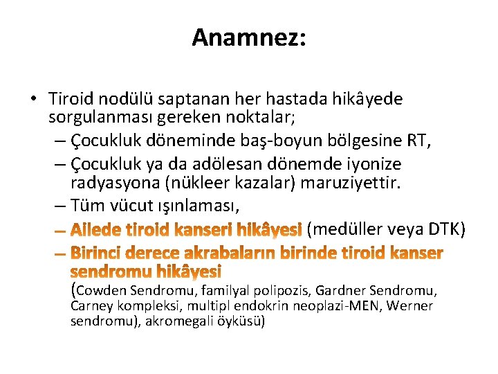 Anamnez: • Tiroid nodülü saptanan her hastada hikâyede sorgulanması gereken noktalar; – Çocukluk döneminde