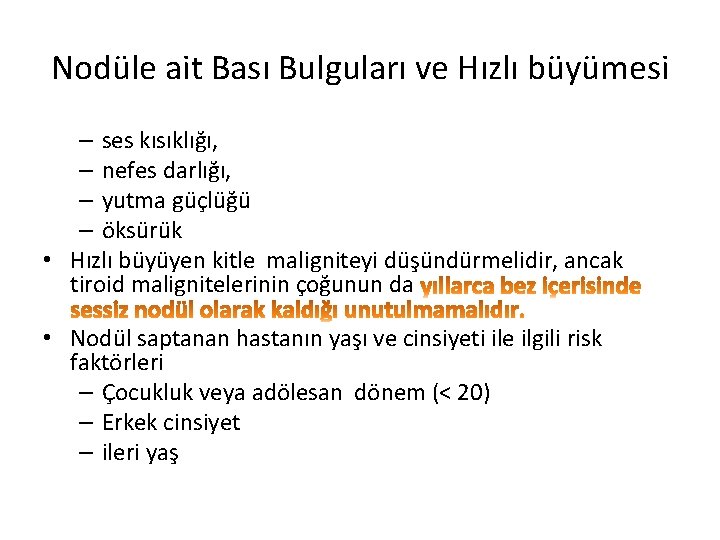 Nodüle ait Bası Bulguları ve Hızlı büyümesi – ses kısıklığı, – nefes darlığı, –