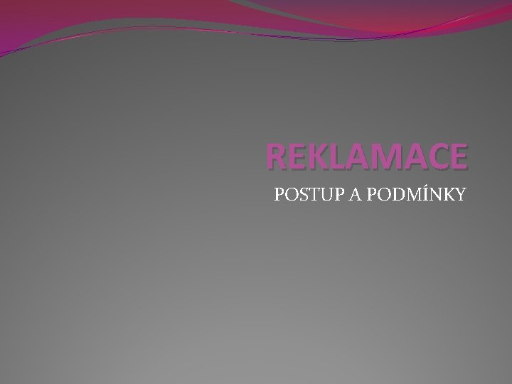 REKLAMACE POSTUP A PODMÍNKY 