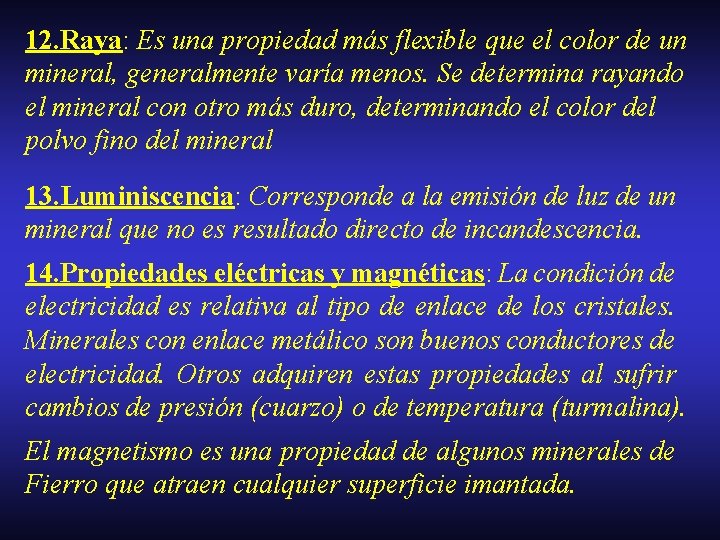 12. Raya: Es una propiedad más flexible que el color de un mineral, generalmente