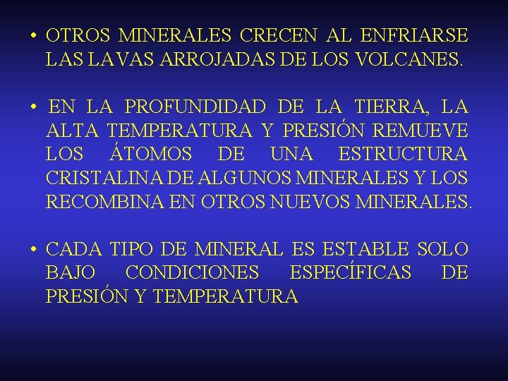  • OTROS MINERALES CRECEN AL ENFRIARSE LAS LAVAS ARROJADAS DE LOS VOLCANES. •