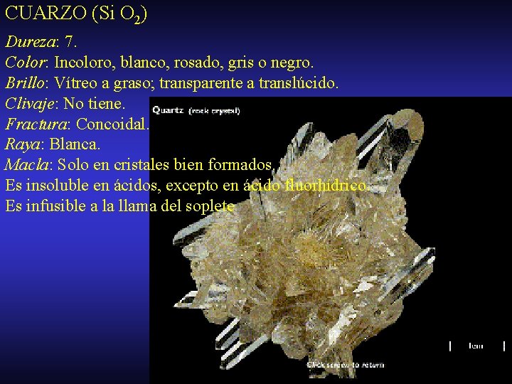 CUARZO (Si O 2) Dureza: 7. Color: Incoloro, blanco, rosado, gris o negro. Brillo:
