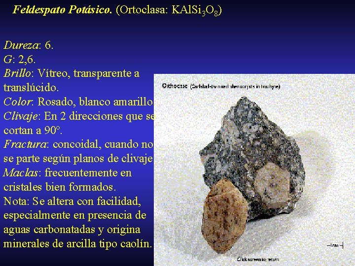 Feldespato Potásico. (Ortoclasa: KAl. Si 3 O 8) Dureza: 6. G: 2, 6. Brillo: