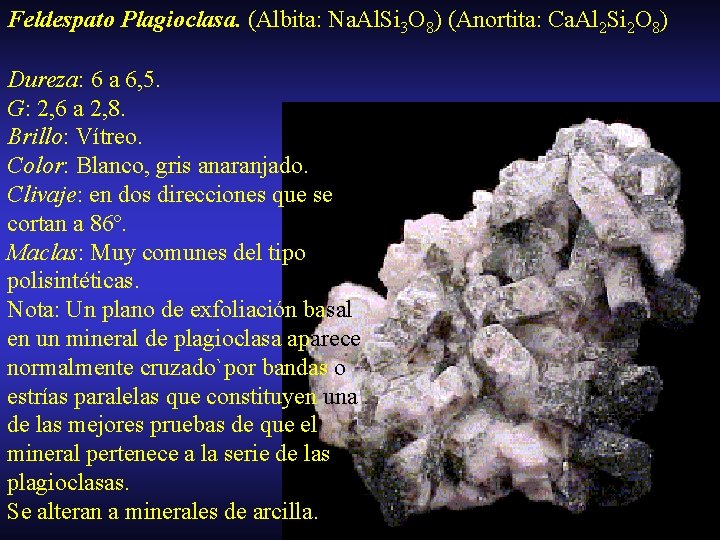 Feldespato Plagioclasa. (Albita: Na. Al. Si 3 O 8) (Anortita: Ca. Al 2 Si