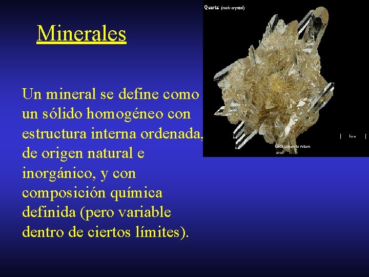 Minerales Un mineral se define como un sólido homogéneo con estructura interna ordenada, de