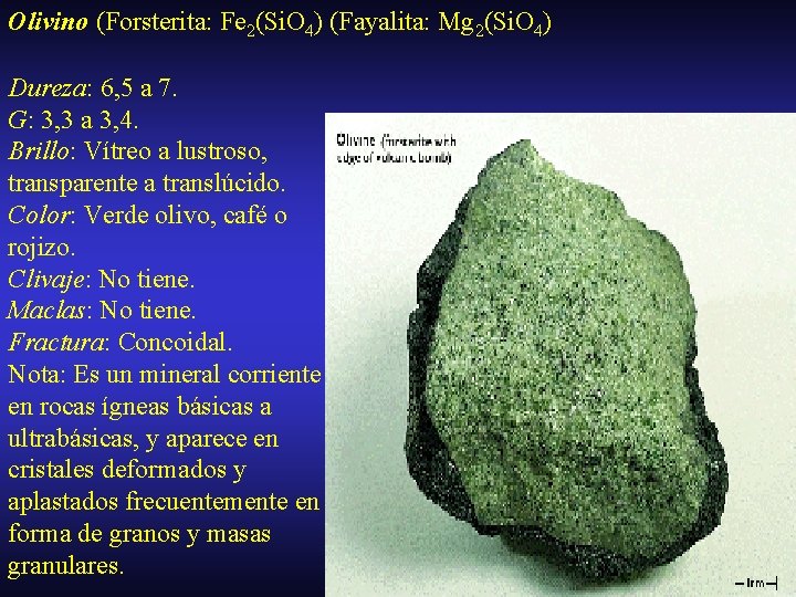 Olivino (Forsterita: Fe 2(Si. O 4) (Fayalita: Mg 2(Si. O 4) Dureza: 6, 5