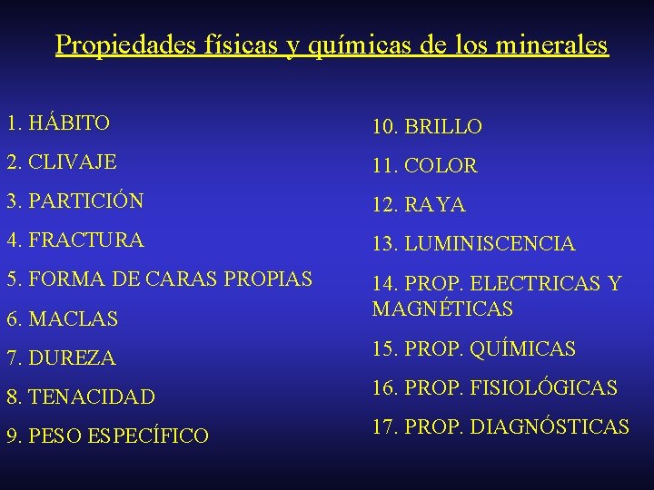 Propiedades físicas y químicas de los minerales 1. HÁBITO 10. BRILLO 2. CLIVAJE 11.