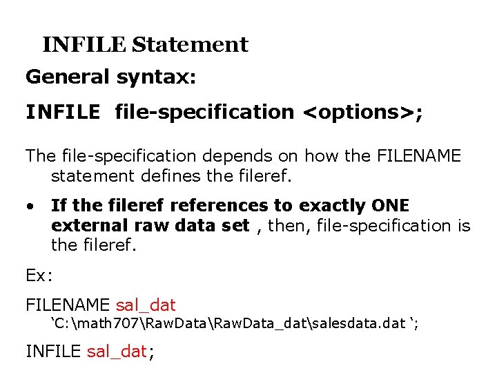 INFILE Statement General syntax: INFILE file-specification <options>; The file-specification depends on how the FILENAME
