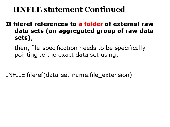 IINFLE statement Continued If fileref references to a folder of external raw data sets