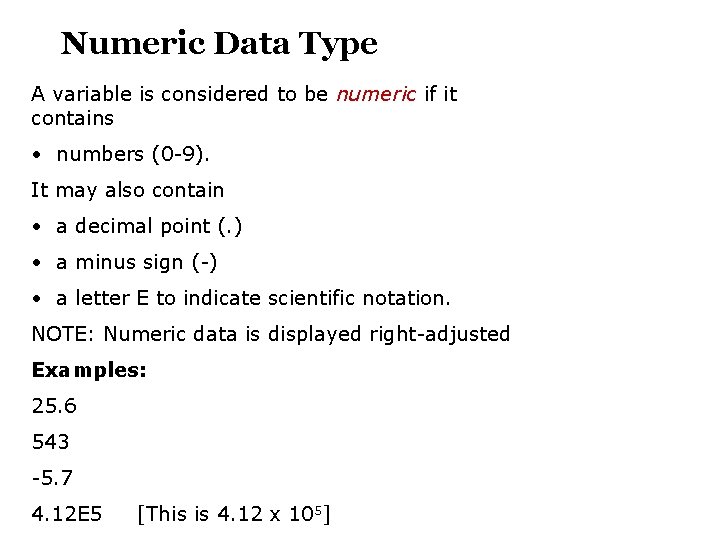 Numeric Data Type A variable is considered to be numeric if it contains •