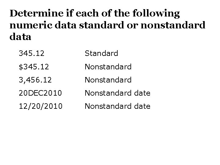 Determine if each of the following numeric data standard or nonstandard data 345. 12