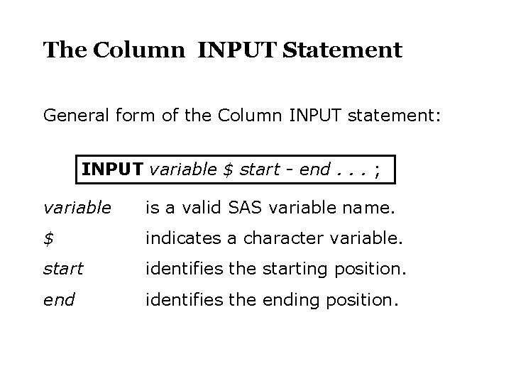The Column INPUT Statement General form of the Column INPUT statement: INPUT variable $