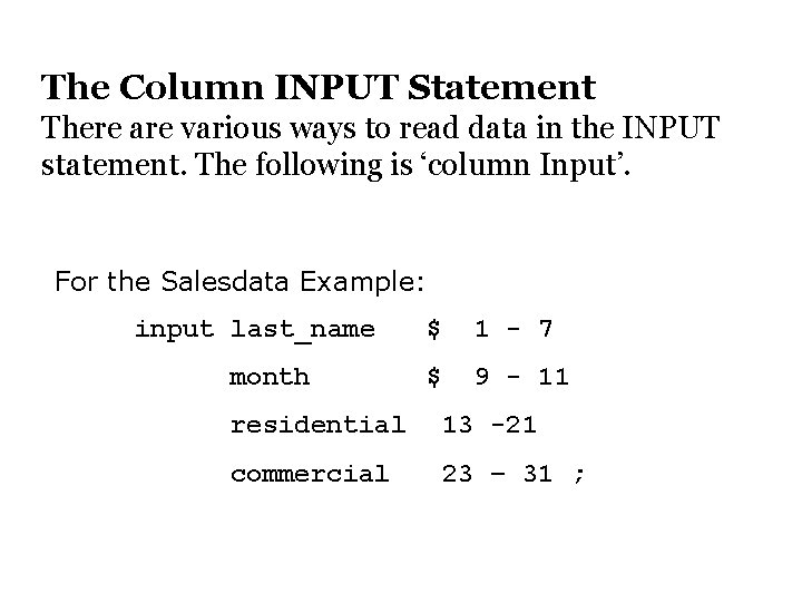 The Column INPUT Statement There are various ways to read data in the INPUT