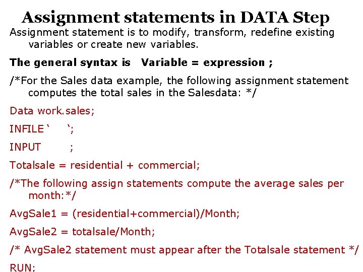 Assignment statements in DATA Step Assignment statement is to modify, transform, redefine existing variables