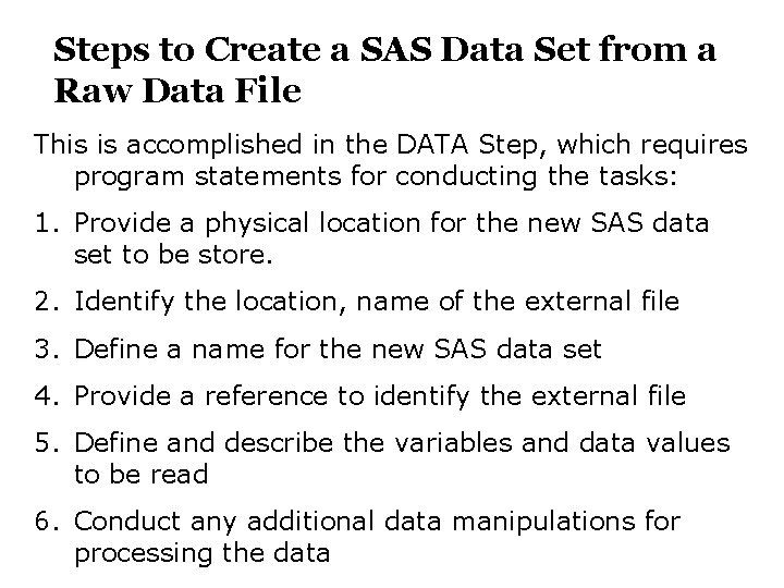 Steps to Create a SAS Data Set from a Raw Data File This is