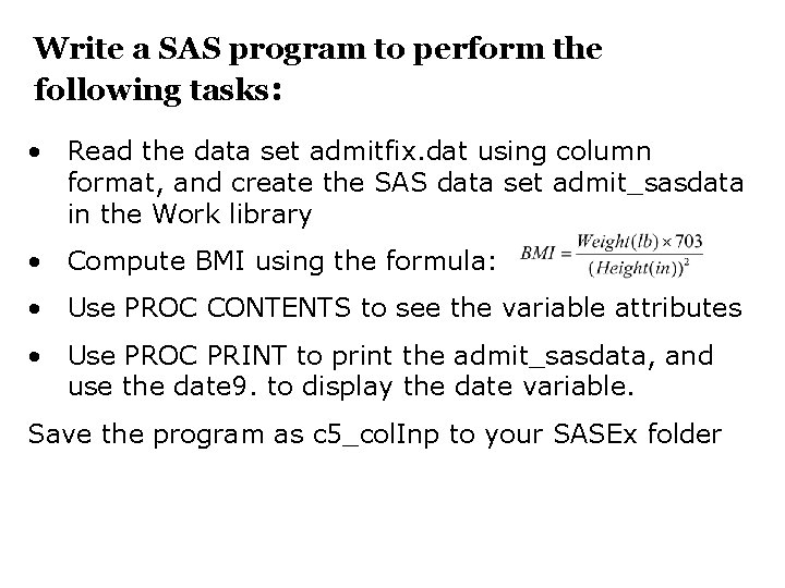 Write a SAS program to perform the following tasks: • Read the data set
