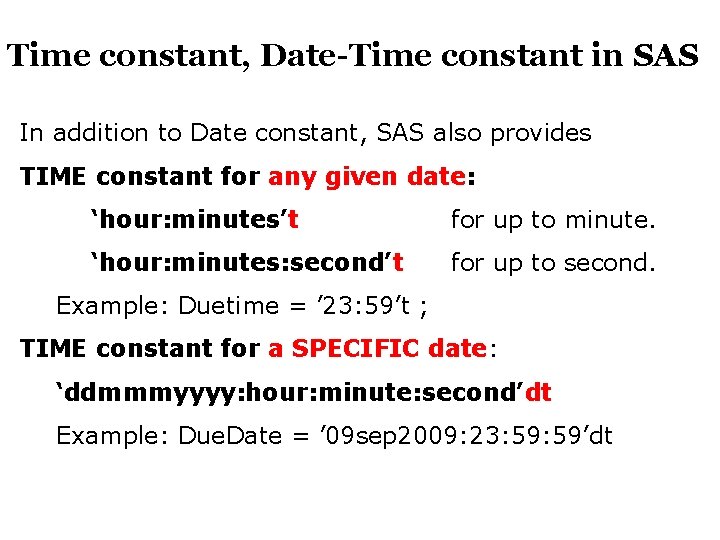 Time constant, Date-Time constant in SAS In addition to Date constant, SAS also provides