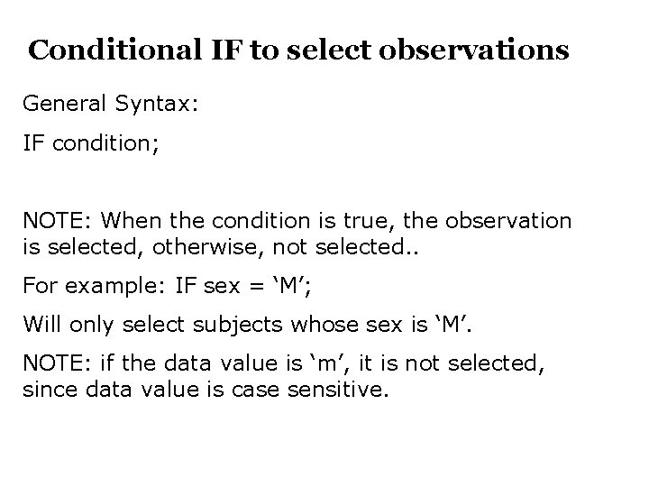 Conditional IF to select observations General Syntax: IF condition; NOTE: When the condition is