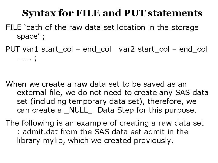 Syntax for FILE and PUT statements FILE ‘path of the raw data set location