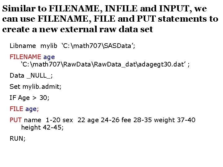 Similar to FILENAME, INFILE and INPUT, we can use FILENAME, FILE and PUT statements