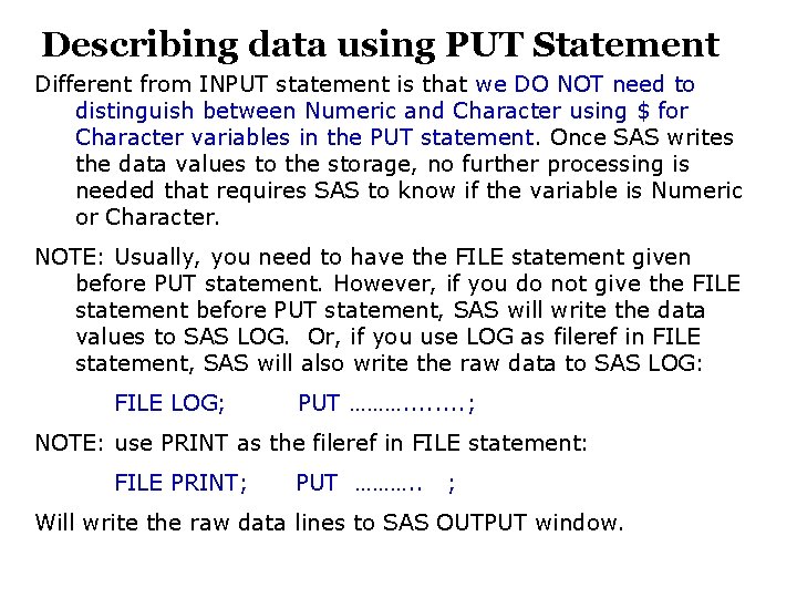 Describing data using PUT Statement Different from INPUT statement is that we DO NOT