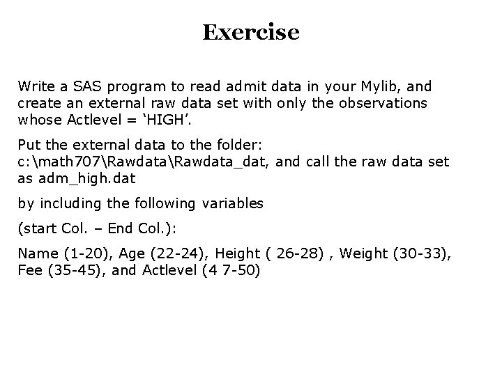 Exercise Write a SAS program to read admit data in your Mylib, and create