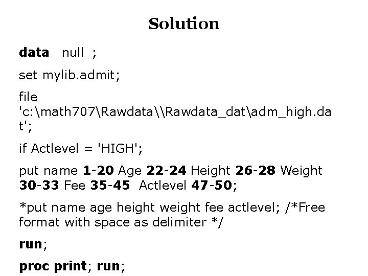 Solution data _null_; set mylib. admit; file 'c: math 707Rawdata\Rawdata_datadm_high. da t'; if Actlevel