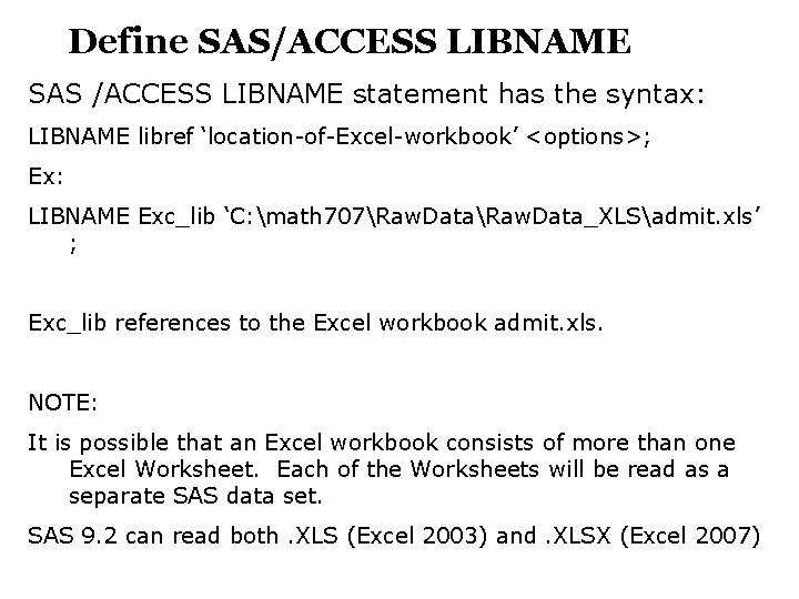 Define SAS/ACCESS LIBNAME SAS /ACCESS LIBNAME statement has the syntax: LIBNAME libref ‘location-of-Excel-workbook’ <options>;