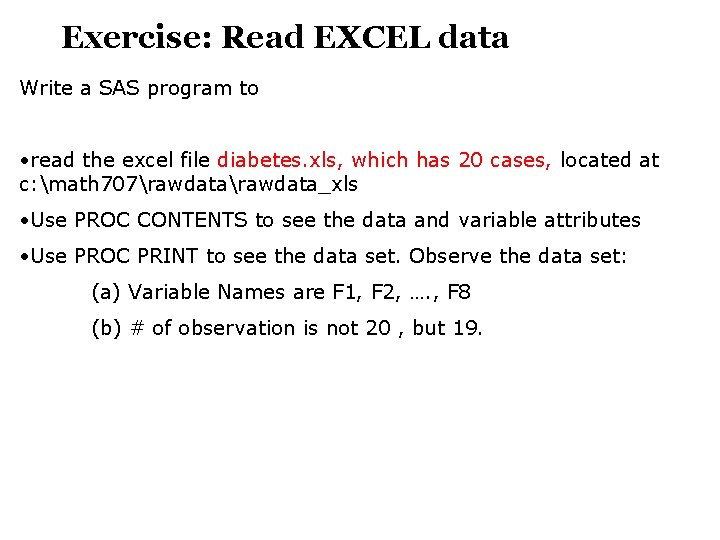 Exercise: Read EXCEL data Write a SAS program to • read the excel file