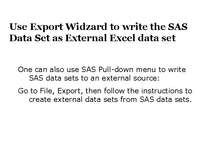 Use Export Widzard to write the SAS Data Set as External Excel data set