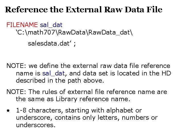Reference the External Raw Data File FILENAME sal_dat ‘C: math 707Raw. Data_dat salesdata. dat’