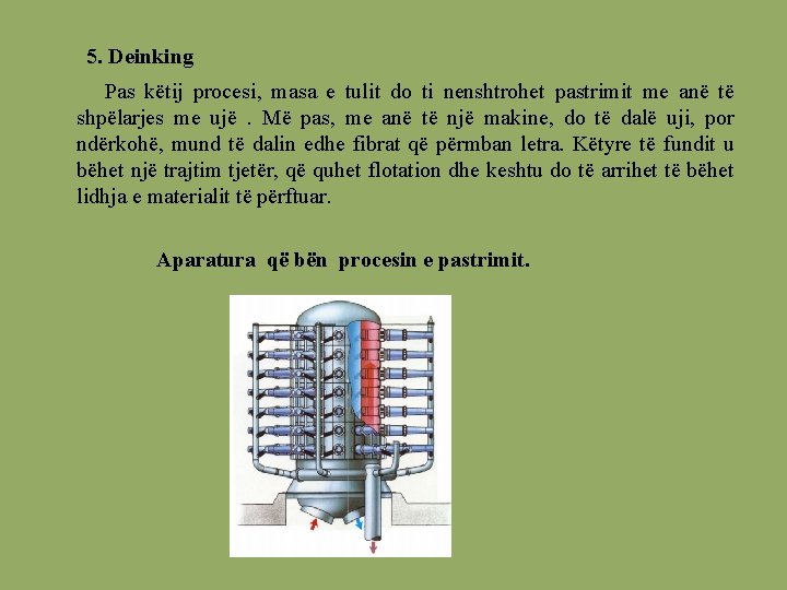 5. Deinking Pas këtij procesi, masa e tulit do ti nenshtrohet pastrimit me anë