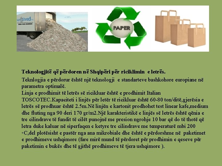  Teknologjitë që përdoren në Shqipëri për riciklimin e letrës. Teknlogjia e përdorur është