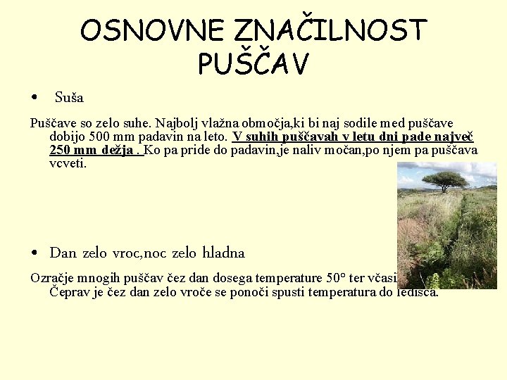 OSNOVNE ZNAČILNOST PUŠČAV • Suša Puščave so zelo suhe. Najbolj vlažna območja, ki bi